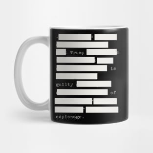 Redacted - Trump Is Guilty Of Espionage Mug